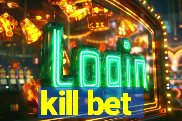 kill bet